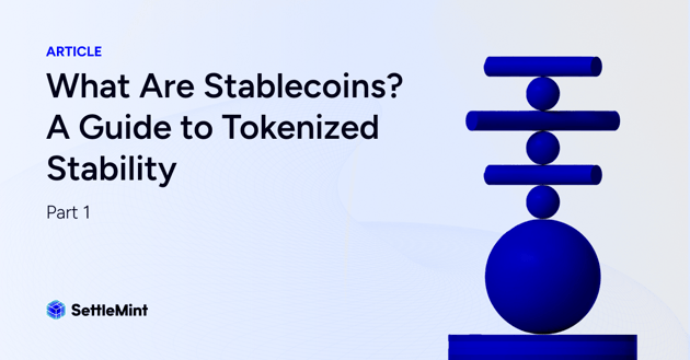 What Are Stablecoins? A Guide to Tokenized Stability | Part 1