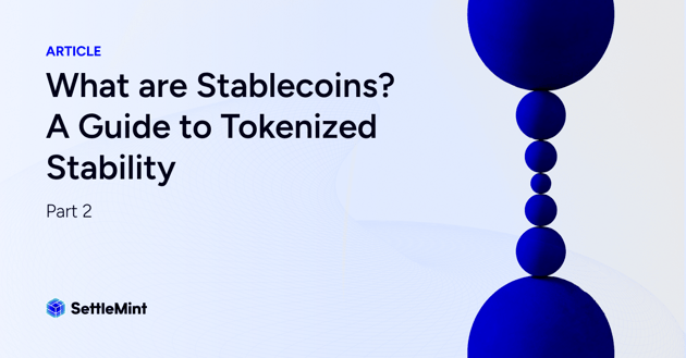 What are Stablecoins? A Guide to Tokenized Stability | Part 2