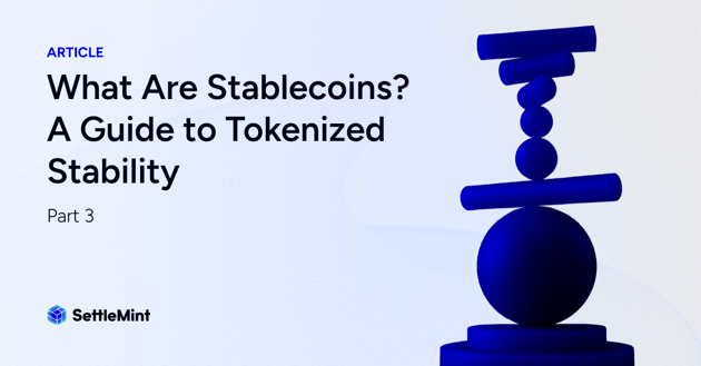 What Are Stablecoins? A Guide to Tokenized Stability | Part 3