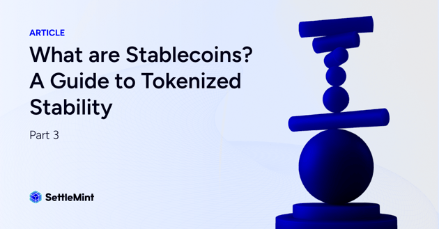 What are Stablecoins? A Guide to Tokenized Stability | Part 3