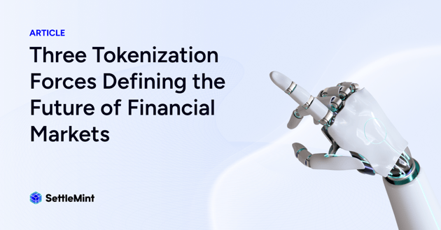 Three Tokenization Forces Defining the Future of Financial Markets