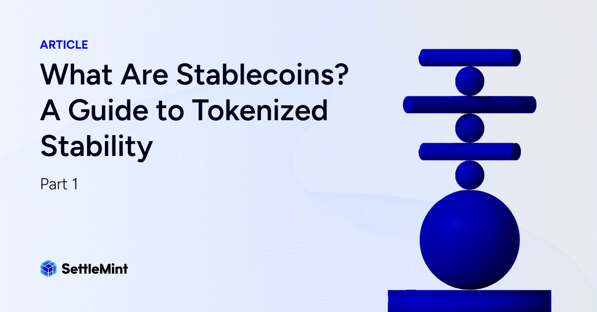 What Are Stablecoins? A Guide to Tokenized Stability | Part 1