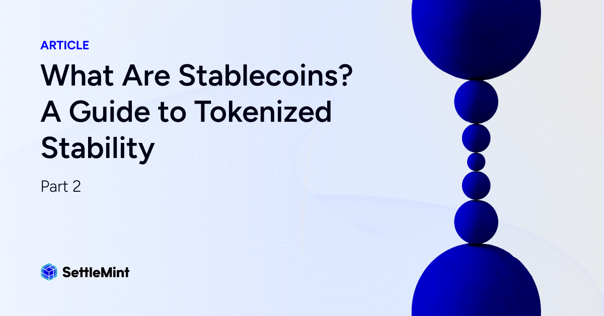 What Are Stablecoins? A Guide to Tokenized Stability | Part 2