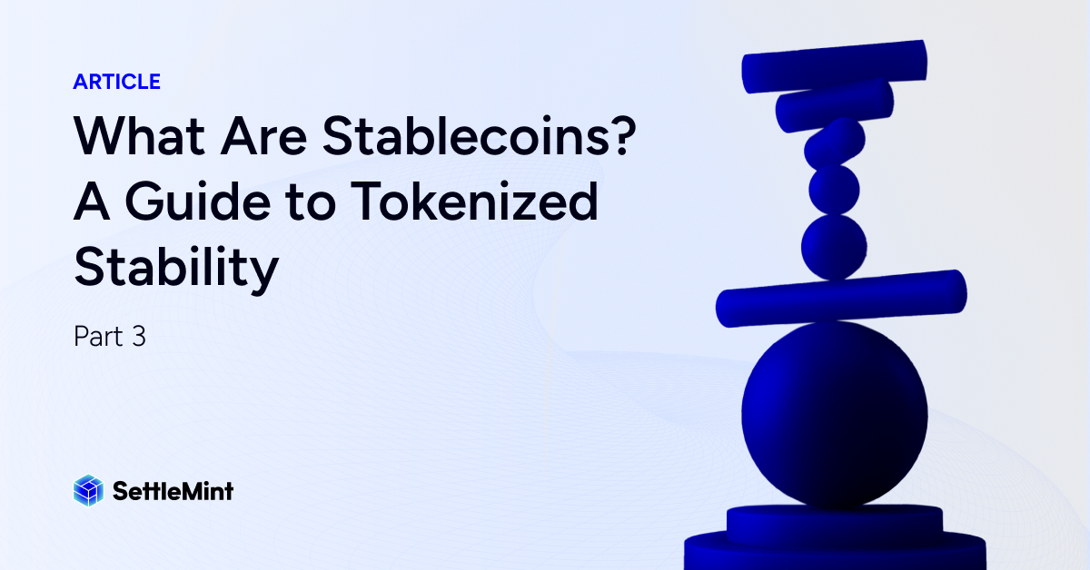 What Are Stablecoins? A Guide to Tokenized Stability | Part 3