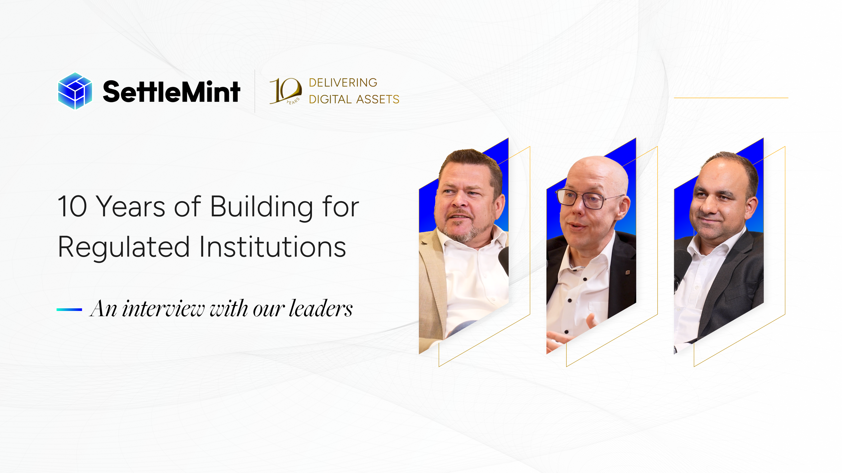 A decade of SettleMint: An interview with our leaders