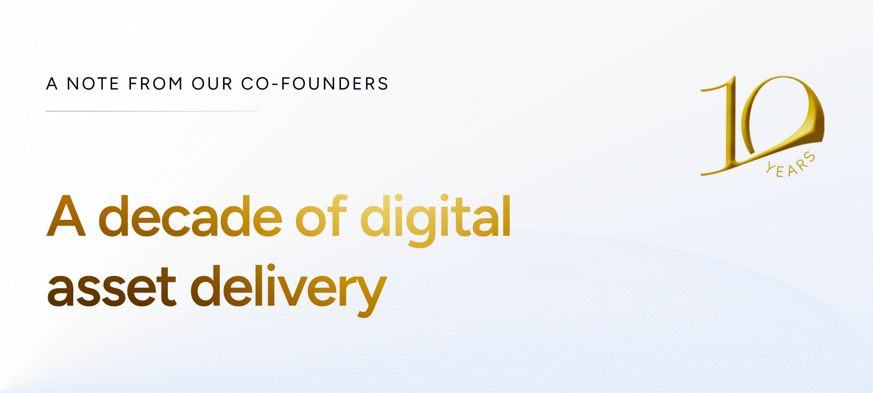 A Decade Delivering Digital Assets