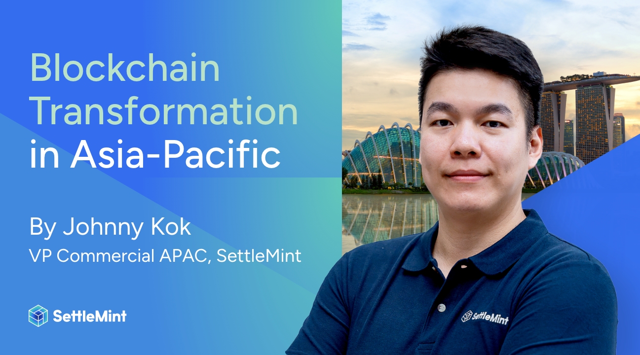 Blockchain Transformation in Asia-Pacific, by Johnny Kok of SettleMint